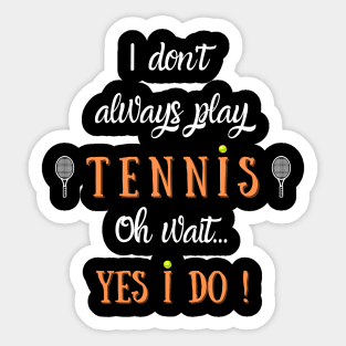 I Don't Always Play Tennis Sticker